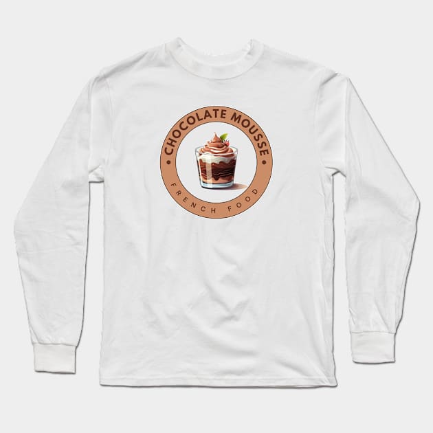 Chocolate mousse | French cuisine | Traditional Food Long Sleeve T-Shirt by ILSOL